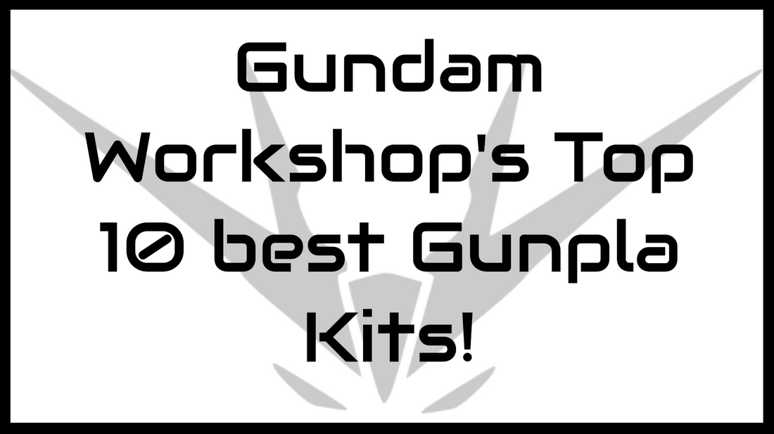 Gundam Workshop's Top 10 Gunpla Kits!